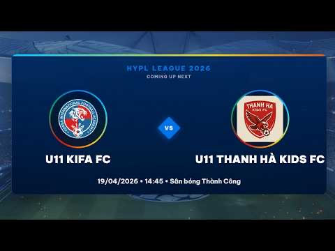 Hiệp 2  - Tranh giải 3 | U11 KIFA FC vs U11 Thanh Hà KIDS FC | HYPL League 2026 | 19/04/2026